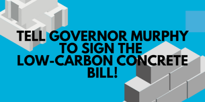 TELL GOVERNOR MURPHY TO SIGN THE LOW-CARBON CONCRETE BILL!
