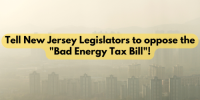 Tell New Jersey Legislators to oppose the "Bad Energy Tax Bill"!