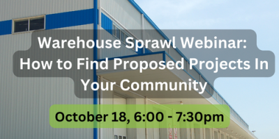 Warehouse Sprawl Webinar: How to Find Proposed Projects in Your Community on October 18 at 6PM